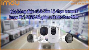 cua-hang-dien-tu-o-cam-le-chon-camera-imou-ipc-g42p-de-giam-sat-kho-ban-dem