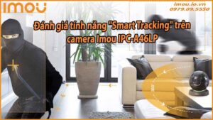 danh-gia-tinh-nang-smart-tracking-tren-camera-imou-ipc-a46lp
