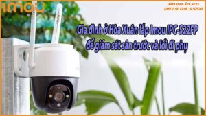 gia-dinh-o-hoa-xuan-lap-imou-ipc-s22fp-de-giam-sat-san-truoc-va-loi-di-phu