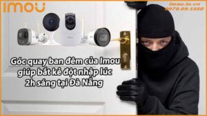 goc-quay-ban-dem-cua-imou-giup-bat-ke-dot-nhap-luc-2h-sang-tai-da-nang