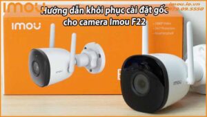 huong-dan-khoi-phuc-cai-dat-goc-cho-camera-imou-f22