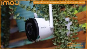 huong-dan-lap-dat-camera-imou-cho-biet-thu-toi-uu-hoa-an-ninh-0