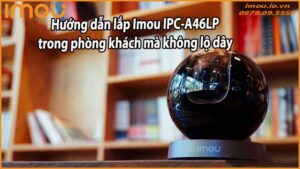 huong-dan-lap-imou-ipc-a46lp-trong-phong-khach-ma-khong-lo-day