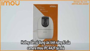 huong-dan-su-dung-cac-tinh-nang-ai-cua-camera-imou-ipc-a42p-tai-nha