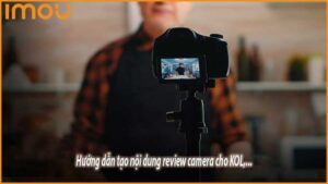 huong-dan-tao-noi-dung-review-camera-cho-kol-influencer-0