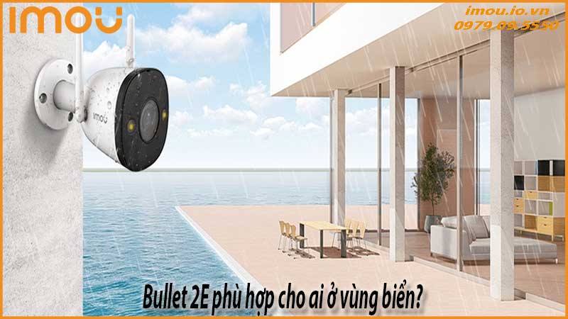imou-bullet-2e-co-phu-hop-cho-moi-truong-bien-da-nang-khong-2