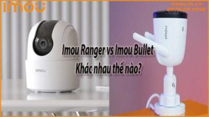 imou-ranger-vs-imou-bullet-khac-nhau-the-nao-0