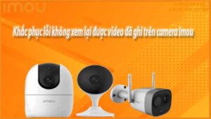 khac-phuc-loi-khong-xem-lai-duoc-video-da-ghi-tren-camera-imou-0