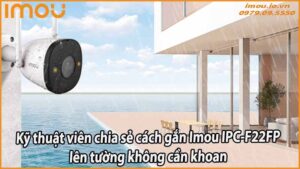 ky-thuat-vien-chia-se-cach-gan-imou-ipc-f22fp-len-tuong-khong-can-khoan