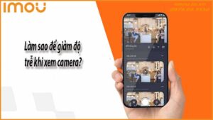 lam-sao-de-giam-do-tre-khi-xem-camera-0