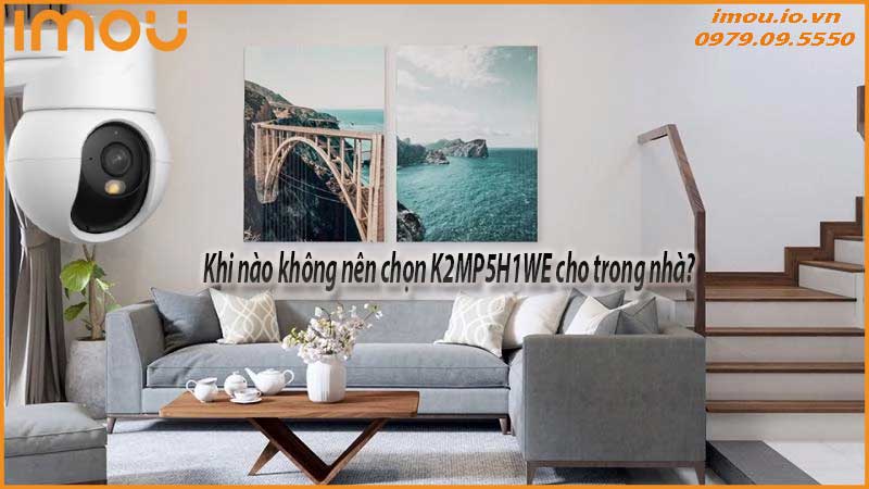 lap-camera-k2mp5h1we-trong-nha-co-phu-hop-khong-2