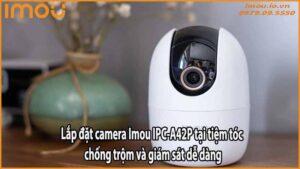 lap-dat-camera-imou-ipc-a42p-tai-tiem-toc-chong-trom-va-giam-sat-de-dang