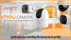 lap-dat-camera-imou-tai-da-nang-nen-chon-loai-nao-cho-gia-dinh-0