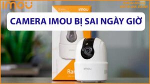 loi-camera-imou-khong-dong-bo-thoi-gian-cach-sua-loi-gio-bi-lech-0