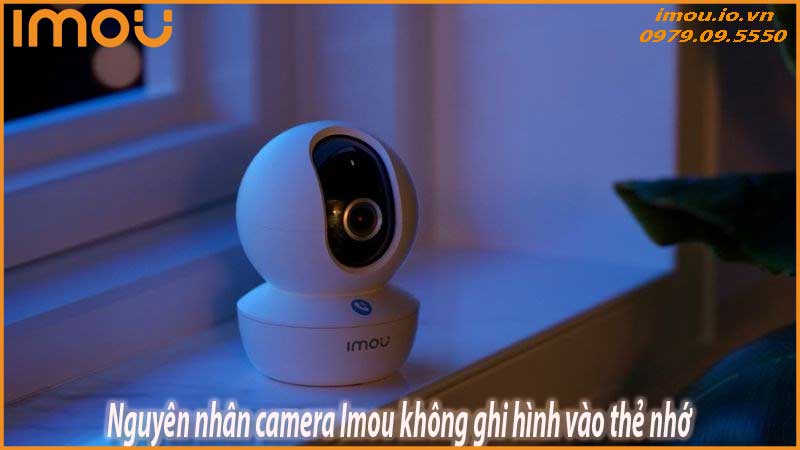 loi-camera-imou-khong-ghi-hinh-vao-the-nho-cach-khac-phuc-triet-de-1
