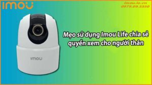 meo-su-dung-imou-life-chia-se-quyen-xem-cho-nguoi-than