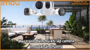 meo-tranh-diem-mu-khi-lap-camera-imou-tai-san-thuong