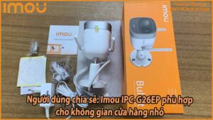 nguoi-dung-chia-se--ipc-g26ep-phu-hop-cho-khong-gian-cua-hang-nho