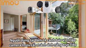 nguoi-dung-tai-cam-le-canh-bao-vi-tri-lap-camera-imou-can-tranh-anh-nang-truc-tiep