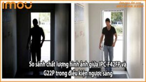 so-sanh-chat-luong-hinh-anh-giua-ipc-f42fp-va-g22p-trong-dieu-kien-nguoc-sang