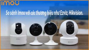 so-sanh-imou-voi-cac-thuong-hieu-nhu-ezviz-hikvision-0
