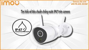 tim-hieu-ve-tieu-chuan-chong-nuoc-ip67-tren-camera-0