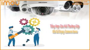 tong-hop-cau-hoi-thuong-gap-khi-su-dung-camera-imou-0