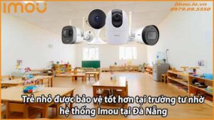 tre-nho-duoc-bao-ve-tot-hon-tai-truong-tu-nho-he-thong-imou-tai-da-nang