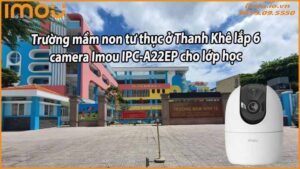 truong-mam-non-tu-thuc-o-thanh-khe-lap-6-camera-imou-ipc-a22ep-cho-lop-hoc