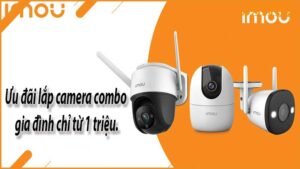uu-dai-lap-camera-combo-gia-dinh-chi-tu-1-trieu-0