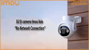 xu-ly-camera-imou-bao-no-network-connection-0