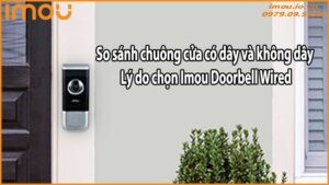 So sánh chuông cửa có dây và không dây – Lý do chọn Imou Doorbell Wired