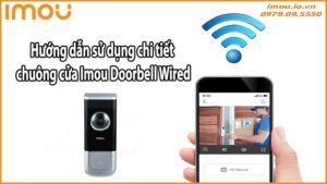 Hướng dẫn sử dụng chi tiết chuông cửa Imou Doorbell Wired
