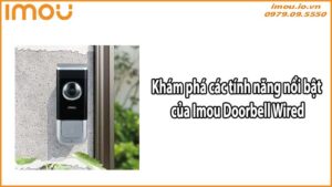 Khám phá các tính năng nổi bật của Imou Doorbell Wired