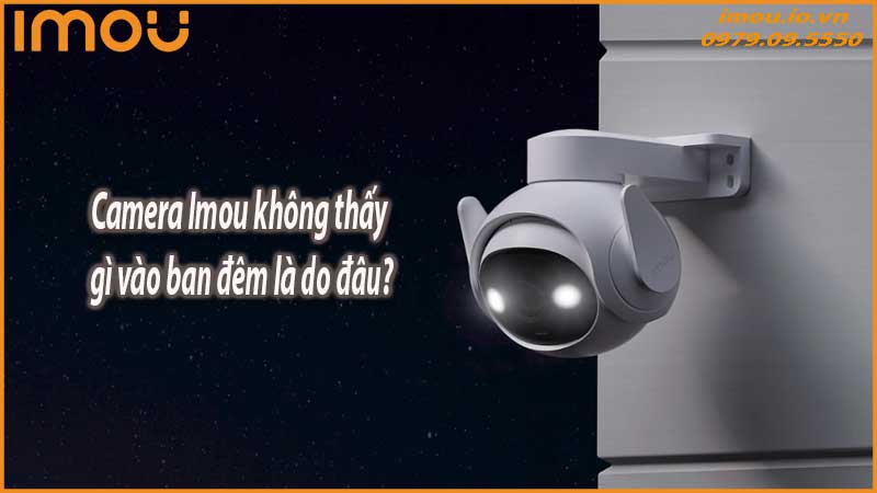 camera-imou-khong-hoat-dong-vao-ban-dem-khac-phuc-loi-hong-ngoai-1