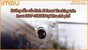 huong-dan-cau-hinh-ai-smart-tracking-tren-imou-s6dp-3m0we-tai-khu-nha-pho