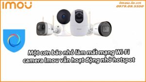 mot-con-bao-nho-lam-mat-mang-wi-fi-camera-imou-van-hoat-dong-nho-hotspot