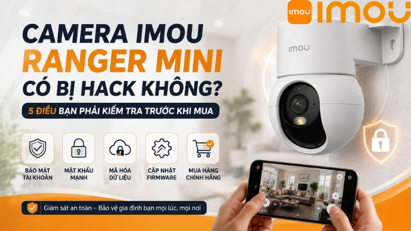 camera-imou-ranger-mini-co-bi-hack-khong-5-dieu-ban-phai-kiem-tra-truoc-khi-mua